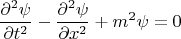 $$
\frac{\partial^2 \psi}{\partial t^2} - \frac{\partial^2 \psi}{\partial x^2} + m^2 \psi = 0
$$