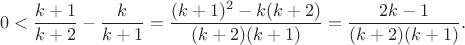 $$0<\frac {k+1}{k+2}-\frac {k}{k+1}=\frac {(k+1)^2-k(k+2)}{(k+2)(k+1)}=\frac {2k-1}{(k+2)(k+1)}.$$