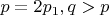 $ p = 2p_{1}, q > p $