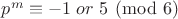 $p^m\equiv{-1} \;or\;{5}\pmod{6}$
