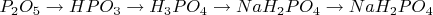 $P_2O_5\to HPO_3\to H_3PO_4\to NaH_2PO_4\to NaH_2PO_4$