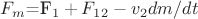 $F_m$=F_1+F_1_2-v_2dm/dt $F_m$=F_1+F_1_2-v_2dm/dt