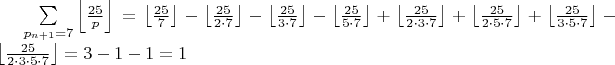 $\sum\limits_{p_{n+1}= 7 } \left\lfloor \frac{25}{p}\right\rfloor   =  \left\lfloor \frac{25} {7} \right\rfloor -  \left\lfloor \frac{25}{2 \cdot  7 } \right\rfloor -  \left\lfloor \frac{25}{3 \cdot  7 } \right\rfloor - \left\lfloor \frac{25}{5 \cdot  7 } \right\rfloor +  \left\lfloor \frac{25}{2 \cdot 3 \cdot   7 } \right\rfloor + \left\lfloor \frac{25}{2 \cdot 5 \cdot   7 } \right\rfloor +\left\lfloor \frac{25}{3 \cdot 5 \cdot   7 } \right\rfloor - \left\lfloor \frac{25}{2 \cdot 3 \cdot 5 \cdot    7 } \right\rfloor = 3-1-1 = 1$