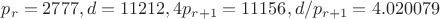 $p_r=2777, d=11212, 4p_{r+1}=11156, d/p_{r+1}=4.020079$