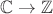 $ \mathbb {C} \rightarrow \mathbb {Z}$ $ \mathbb {C} \rightarrow \mathbb {Z}$