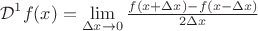 $$\mathcal{D}^1f(x)=\lim_{\Delta x\to0}\tfrac{f(x+\Delta x)-f(x-\Delta x)}{2\Delta x}$$