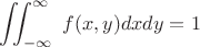 $$\iint_{-\infty}^{\infty}\ f(x, y) dx dy = 1$$ $$\iint_{-\infty}^{\infty}\ f(x, y) dx dy = 1$$
