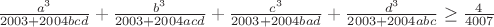 $\frac{a^3}{2003+2004bcd}+\frac{b^3}{2003+2004acd}+\frac{c^3}{2003+2004bad}+\frac{d^3}{2003+2004abc}\geq \frac{4}{4007}$