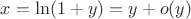 $x=\ln(1+y)=y+o(y)$