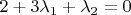 $ 2 + 3\lambda_1 + \lambda_2 = 0 $
