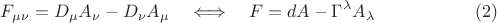 $$
F_{\mu\nu} = D_{\mu} A_{\nu} - D_{\nu} A_{\mu} 
\quad \Longleftrightarrow \quad F = dA - \Gamma^{\lambda} A_{\lambda} \eqno(2)
$$