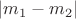 $|m_1-m_2|$