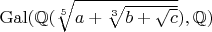 $\operatorname{Gal}(\mathbb{Q}(\sqrt[5]{a+\sqrt[3]{b+\sqrt{c}}}), \mathbb{Q})$