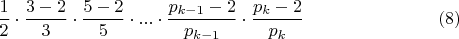 $$\frac{1}{2}\cdot\frac{3-2}{3}\cdot\frac{5-2}{5}\cdot...\cdot\frac{p_{k-1}-2}{ p_{k-1}}\cdot\frac{p_{k}-2}{ p_{k}}\eqno(8)$$