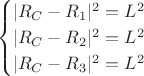 $$\begin{cases}|R_C-R_1|^2=L^2\\|R_C-R_2|^2=L^2\\|R_C-R_3|^2=L^2\end{cases}$$