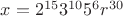 $x=2^{15}3^{10}5^6r^{30}$