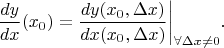 $$\dfrac{dy}{dx}(x_0)=\dfrac{dy(x_0,\Delta x)}{dx(x_0,\Delta x)}\biggr|_{\forall\Delta x\ne 0}.$$