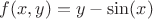 $f(x,y)=y-\sin(x)$
