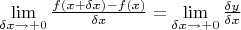 $\[\mathop {\lim }\limits_{\delta x \to  + 0} \frac{{f(x + \delta x) - f(x)}}{{\delta x}} = \mathop {\lim }\limits_{\delta x \to +0} \frac{{\delta y}}{{\delta x}}\]$