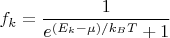 $f_{k}=\dfrac{1}{e^{(E_k- \mu)/k_BT}+1}$