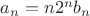 $a_n=n 2^n b_n$