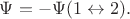 $\Psi=-\Psi(1\leftrightarrow 2).$