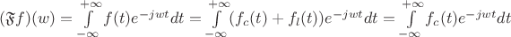 $(\mathfrak F f)(w)=\int\limits_{-\infty}^{+\infty} f(t)e^{-jwt}dt=\int\limits_{-\infty}^{+\infty} (f_c(t)+f_l(t))e^{-jwt}dt=\int\limits_{-\infty}^{+\infty} f_c(t)e^{-jwt}dt$