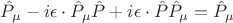 $\hat{P}_\mu-i\epsilon\cdot\hat{P}_\mu\hat{P}+i\epsilon\cdot\hat{P}\hat{P}_\mu=\hat{P}_\mu$
