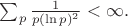 $\sum_p \frac{1}{p (\ln p)^2} < \infty.$ $\sum_p \frac{1}{p (\ln p)^2} < \infty.$