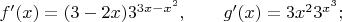 $f'(x)=(3-2x)3^{3x-x^2}, \qquad g'(x)=3x^23^{x^3};$