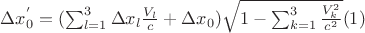 $\Delta x_0^{&rsquo;}=(\sum_{l=1}^3 \Delta x_l \frac{V_l}{c}+\Delta x_0)\sqrt{1-\sum_{k=1}^3 \frac{V_k^2}{c^2}}\eqno(1) $