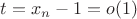 $t=x_n-1=o(1)$