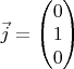$\vec j=\begin{pmatrix}0\\ 1\\ 0\end{pmatrix}$