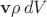 $$\mathbf{v}\rho\,dV$$