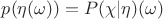 $p(\eta(\omega))=P(\chi|\eta)(\omega)$