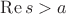 $\mathrm{Re}\,s>a$