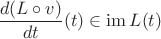 $\dfrac {d(L\circ v)}{dt}(t)\in\operatorname{im}L(t)$
