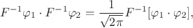 $$F^{-1}\varphi_1\cdot F^{-1}\varphi_2 = \frac1{\sqrt{2\pi}}F^{-1}[\varphi_1\cdot\varphi_2],$$