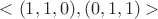 $<(1,1,0),(0,1,1)>$