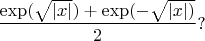 $\dfrac {\exp (\sqrt {|x|})+\exp (-\sqrt {|x|)}}2 ?$