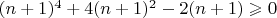 $(n + 1)^4 + 4 (n + 1)^2 - 2 (n + 1) \geqslant 0$