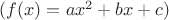 $(f(x)=ax^2+bx+c)$