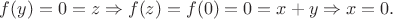 $f(y)=0=z\Rightarrow f(z)=f(0)=0=x+y\Rightarrow x=0.$
