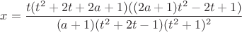 $x=\dfrac{t(t^2+2t+2a+1)((2a+1)t^2-2t+1)}{(a+1)(t^2+2t-1)(t^2+1)^2}$