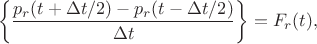 $$
\left\{\frac{p_r(t+\Delta t/2)-p_r(t- \Delta t/2)}{\Delta t}\right\}=F_r(t),
$$