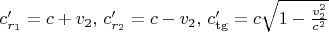 $ c_{r_1}' =c+v_2,\, c_{r_2}' =c-v_2,\, c_{\tg}' =c\sqrt{1-\tfrac{v_2^2}{c^2}}$