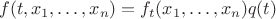 $$ f(t,x_1,\ldots,x_n)=f_t(x_1,\ldots,x_n)q(t) $$