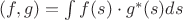 $(f,g) = \int\limits_{}^{} f(s)\cdot g^{\ast}(s)ds $