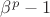 $\beta^p-1$