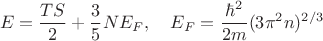 $$
E = \frac{TS}{2} + \frac{3}{5} NE_F, \quad E_F = \frac{\hbar^2}{2m} (3 \pi^2 n)^{2/3}
$$